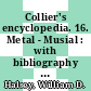 Collier's encyclopedia. 16. Metal - Musial : with bibliography and index /