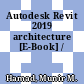 Autodesk Revit 2019 architecture [E-Book] /