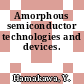 Amorphous semiconductor technologies and devices.