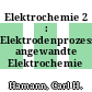Elektrochemie 2 : Elektrodenprozesse, angewandte Elektrochemie