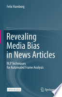 Revealing Media Bias in News Articles [E-Book] : NLP Techniques for Automated Frame Analysis /