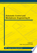 Automatic control and mechatronic engineering III : selected, peer reviewed papers from the 3 rd International Conference on Automatic Control and Mechatronic Engineering (ICACME 2014), June 13-14, 2014, Xiamen, China [E-Book] /