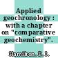 Applied geochronology : with a chapter on "comparative geochemistry".