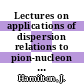 Lectures on applications of dispersion relations to pion-nucleon and pion-pion phenomena.