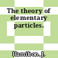 The theory of elementary particles.
