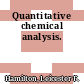 Quantitative chemical analysis.