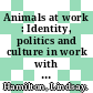 Animals at work : Identity, politics and culture in work with animals [E-Book] /