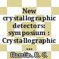 New crystallographic detectors: symposium : Crystallographic detectors: workshop : Washington, DC, 29.03.1982-02.04.1982.