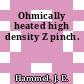 Ohmically heated high density Z pinch.