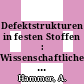 Defektstrukturen in festen Stoffen : Wissenschaftlicher Bericht. 1.4.1974-1.4.1976.