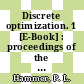 Discrete optimization. 1 [E-Book] : proceedings of the Advanced Research Institute on Discrete Optimization and Systems Applications of the Systems Science Panel of NATO and of the Discrete Optimization Symposium, co-sponsored by IBM Canada and SIAM, Banff, Alta. and Vancouver, B.C., Canada, August 1977 /