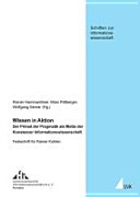 Wissen in Aktion : der Primat der Pragmatik als Motto der Konstanzer Informationswissenschaft : Festschrift für Rainer Kuhlen /