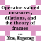 Operator-valued measures, dilations, and the theory of frames [E-Book] /