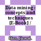 Data mining : concepts and techniques [E-Book] /