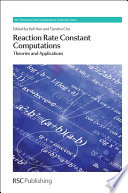 Reaction rate constant computations  : theories and applications  / [E-Book]