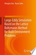 Large-Eddy Simulation Based on the Lattice Boltzmann Method for Built Environment Problems [E-Book] /
