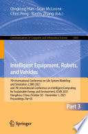 Intelligent Equipment, Robots, and Vehicles [E-Book] : 7th International Conference on Life System Modeling and Simulation, LSMS 2021 and 7th International Conference on Intelligent Computing for Sustainable Energy and Environment, ICSEE 2021, Hangzhou, China, October 30 - November 1, 2021, Proceedings, Part III /