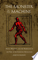 The monster in the machine : magic, medicine, and the marvelous in the time of the scientific revolution [E-Book] /