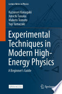 Experimental Techniques in Modern High-Energy Physics [E-Book] : A Beginner's Guide /