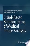 Cloud-Based Benchmarking of Medical Image Analysis [E-Book] /