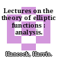Lectures on the theory of elliptic functions : analysis.