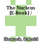 The Nucleus [E-Book] /