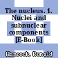 The nucleus. 1. Nuclei and subnuclear components [E-Book] /