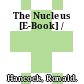 The Nucleus [E-Book] /