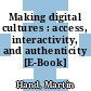 Making digital cultures : access, interactivity, and authenticity [E-Book] /