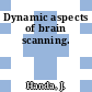Dynamic aspects of brain scanning.