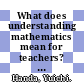 What does understanding mathematics mean for teachers? : relationship as a metaphor for knowing [E-Book] /