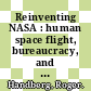 Reinventing NASA : human space flight, bureaucracy, and politics [E-Book] /