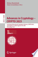 Advances in Cryptology - CRYPTO 2023 [E-Book] : 43rd Annual International Cryptology Conference, CRYPTO 2023, Santa Barbara, CA, USA, August 20-24, 2023, Proceedings, Part I /