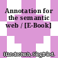 Annotation for the semantic web / [E-Book]