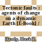 Tectonic faults : agents of change on a dynamic Earth [E-Book] /