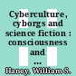 Cyberculture, cyborgs and science fiction : consciousness and the posthuman [E-Book] /