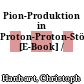Pion-Produktion in Proton-Proton-Stößen [E-Book] /