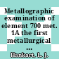 Metallographic examination of element 700 met. 1A the first metallurgical element of the first charge [E-Book]