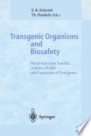 Transgenic Organisms and Biosafety [E-Book] : Horizontal Gene Transfer, Stability of DNA, and Expression of Transgenes /