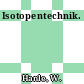 Isotopentechnik.