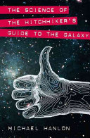 The science of the hitchhiker's guide to the galaxy /
