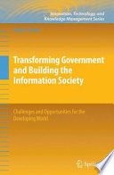 Transforming Government and Building the Information Society [E-Book] : Challenges and Opportunities for the Developing World /