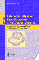 Autonomous Dynamic Reconfiguration in Multi-Agent Systems [E-Book] : Improving the Quality and Efficiency of Collaborative Problem Solving /