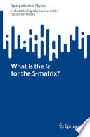 What is the iε for the S-matrix? [E-Book] /