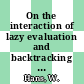 On the interaction of lazy evaluation and backtracking : Symposium on programming language implementation and logic programming 1992: paper : PLILP 1992: paper : 1992.