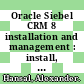 Oracle Siebel CRM 8 installation and management : install, configure, and manage a robust customer relationship management system using Siebel CRM [E-Book] /