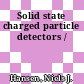 Solid state charged particle detectors /
