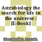 Astrobiology the search for life in the universe / [E-Book]