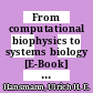 From computational biophysics to systems biology [E-Book] : celebrating 20 years of NIC : Symposium, 02.-04. May 2007 /