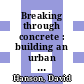 Breaking through concrete : building an urban farm revival [E-Book] /